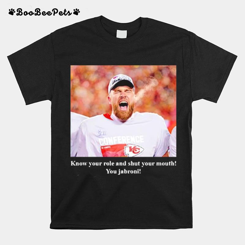 Travis Kelce Know Your Role And Shut Your Mouth You Jabroni T-Shirt