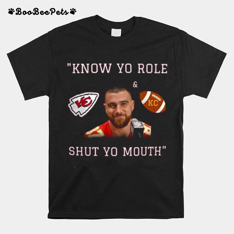 Travis Kelce Know Your Role And Shut Your Mouth T-Shirt