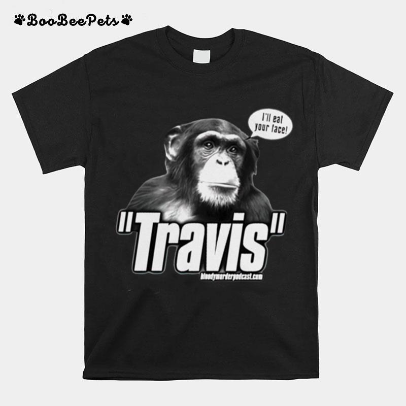 Travis The Chimp Ill Your Face T-Shirt