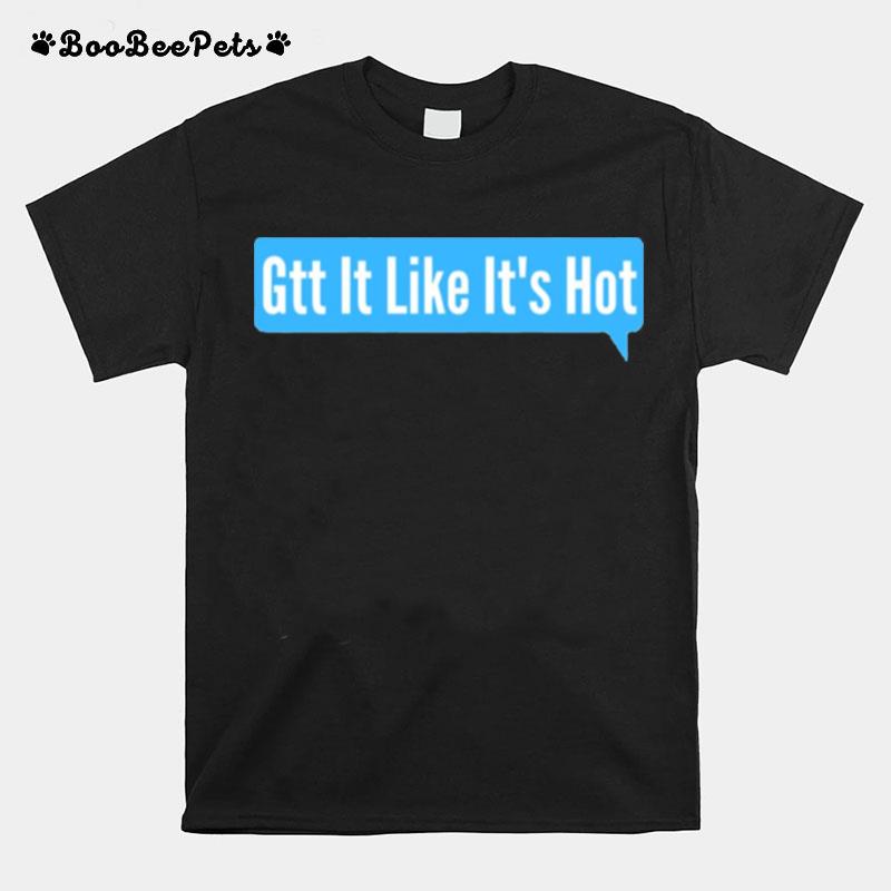 Trending Gtt It Like Its Hot T-Shirt