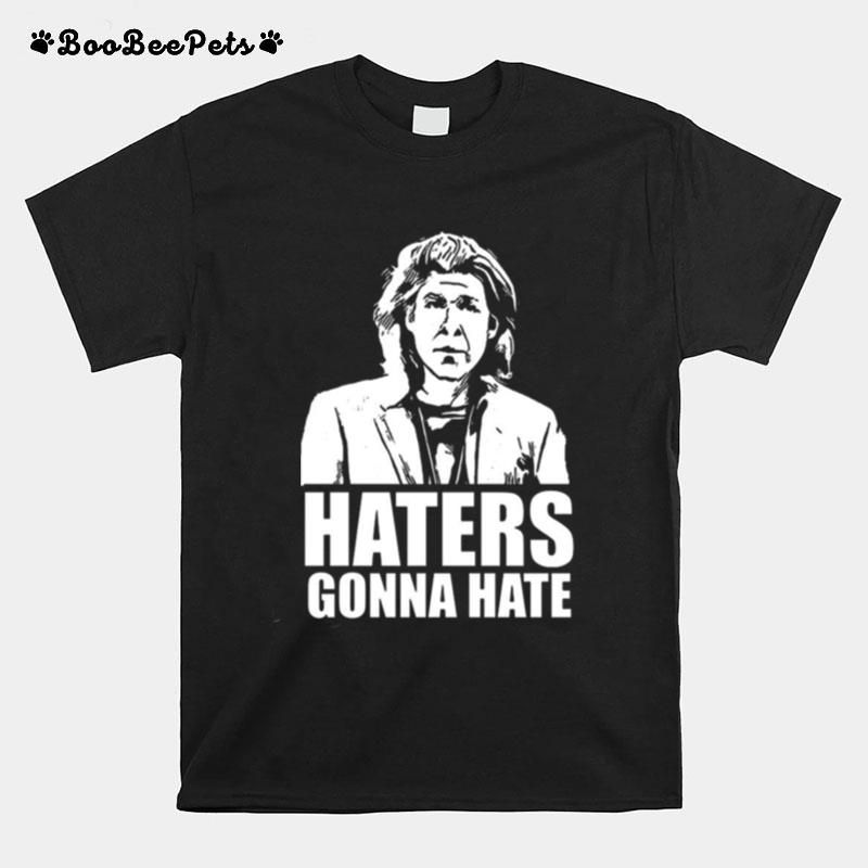 Trent Crimm Haters Gonna Hate T-Shirt