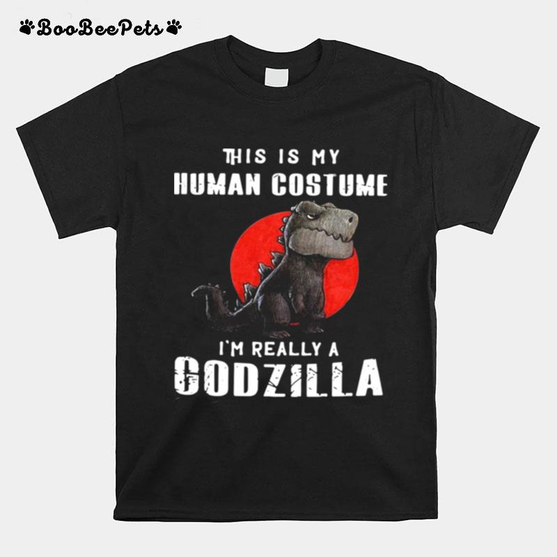 Trex This Is My Human Costume Im Really A Godzilla T-Shirt