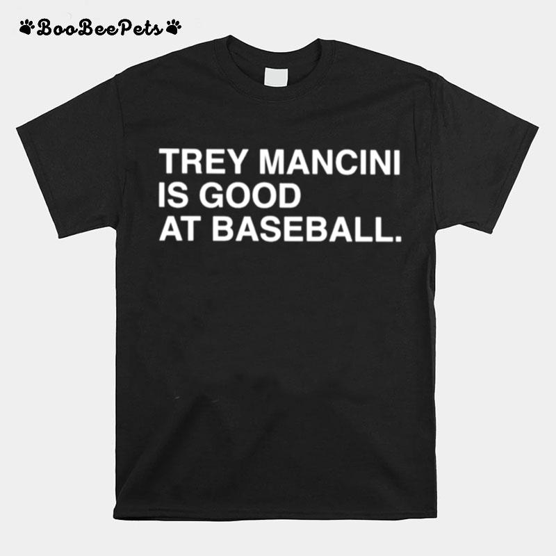 Trey Mancini Is Good At Baseball T-Shirt