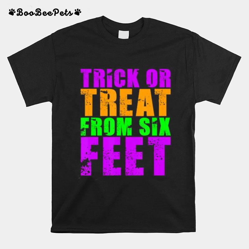 Trick Or Treat From Six Feet Funny Halloween Pandemic T-Shirt