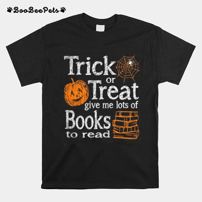 Trick Or Treat Give Me Lots Of Books To Read Pumpkin Halloween T-Shirt