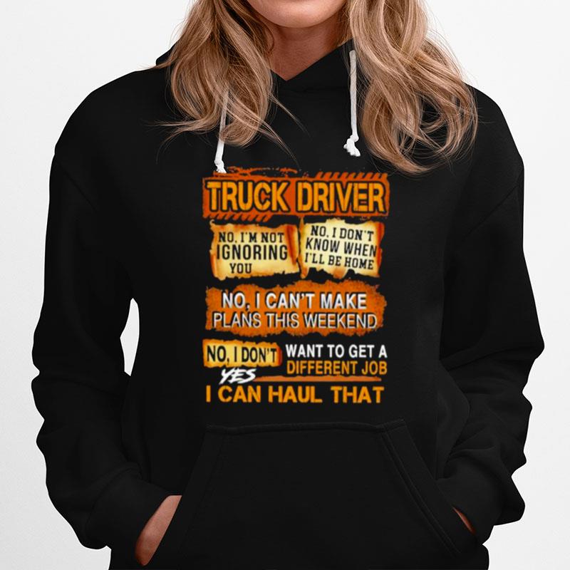 Truck Driver No I Cant Make Plans This Weekend I Can Haul That Hoodie