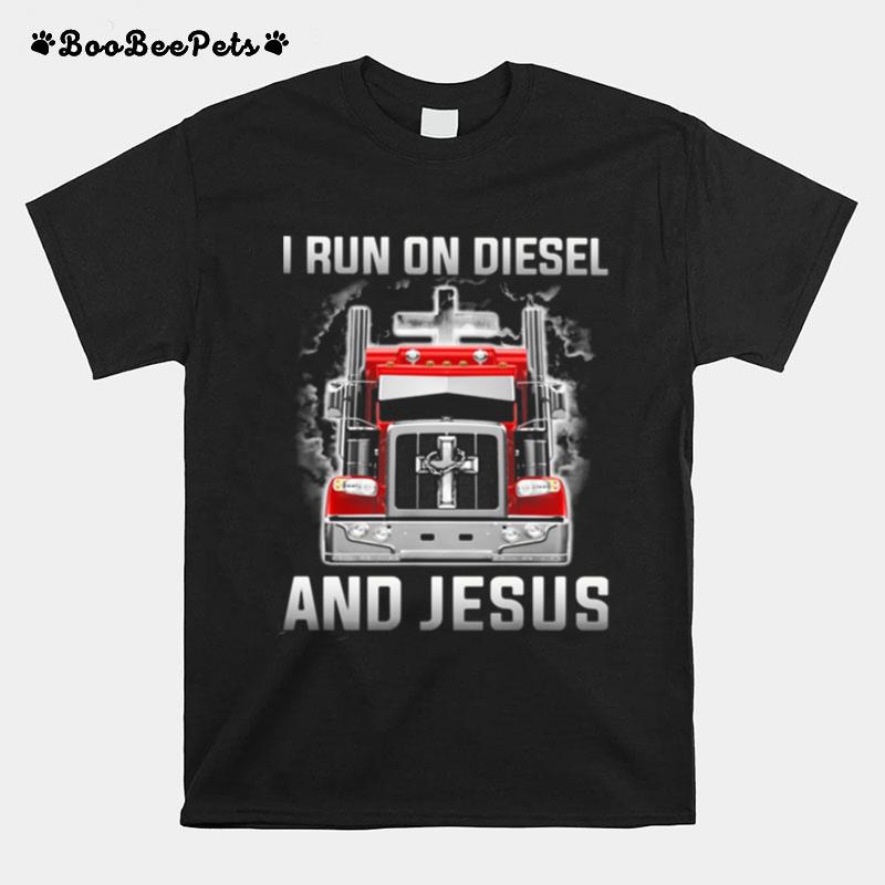 Truck I Run On Diesel And Jesus T-Shirt