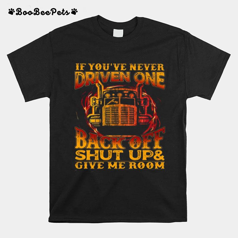 Truck If Youve Never Driven One Back Off Shut Up And Give Me Room T-Shirt