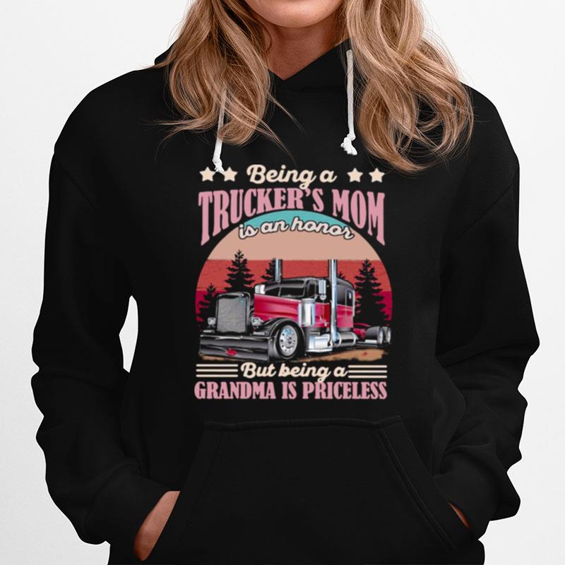 Trucker Being A Truckers Mom Is An Honor But Being A Grandma Is Priceless Hoodie