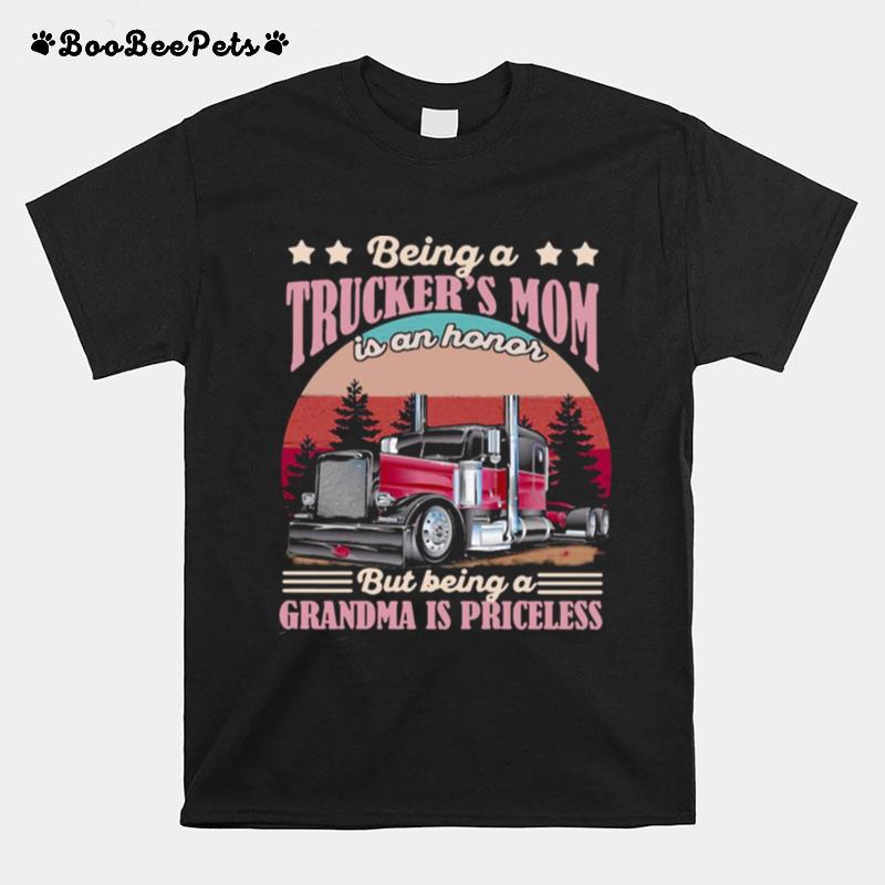 Trucker Being A Truckers Mom Is An Honor But Being A Grandma Is Priceless T-Shirt