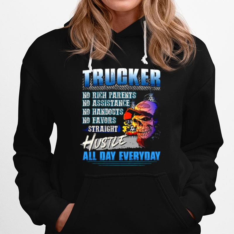 Trucker No Rich Parents No Assistance No Handouts No Favors Straight Hustle All Day Everyday Hoodie