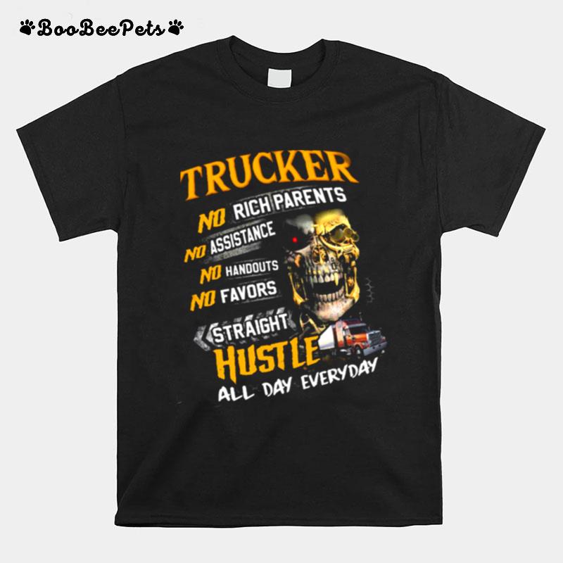 Trucker No Rich Parents No Assistance No Handouts No Favors Straight Hustle T-Shirt