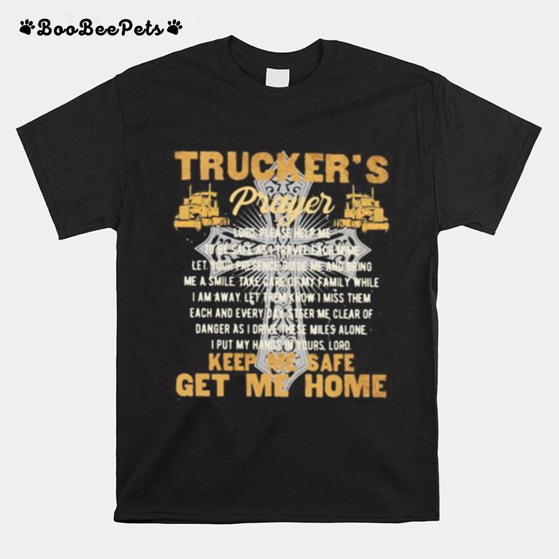 Truckers Prayer Keep Me Safe Get Me Home Truck Driver T-Shirt