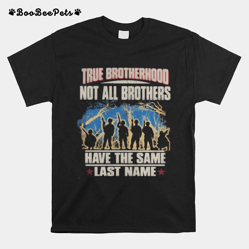 True Brotherhood Not All Brothers Have The Same Last Name Veteran T-Shirt