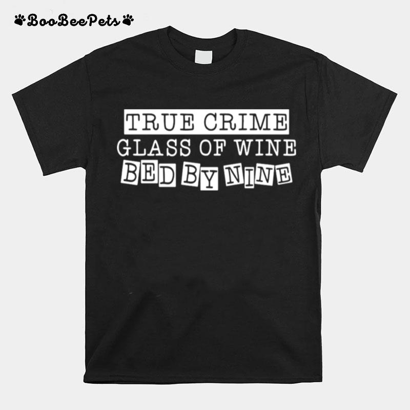 True Crime Glass Of Wine Bed By Nine T-Shirt