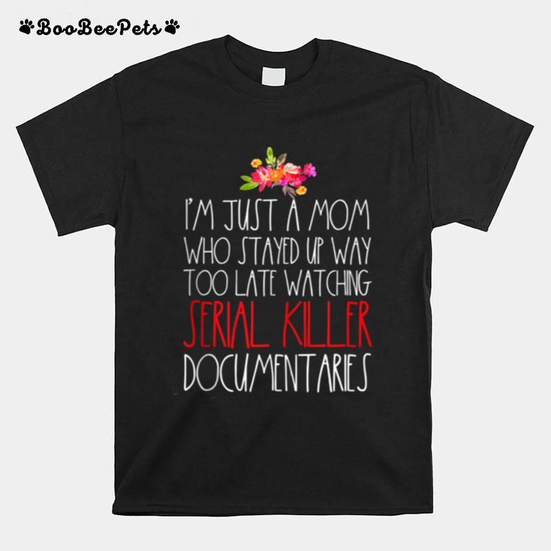 True Crime Mom Serial Killer Fan Murderino Just A Mom T-Shirt