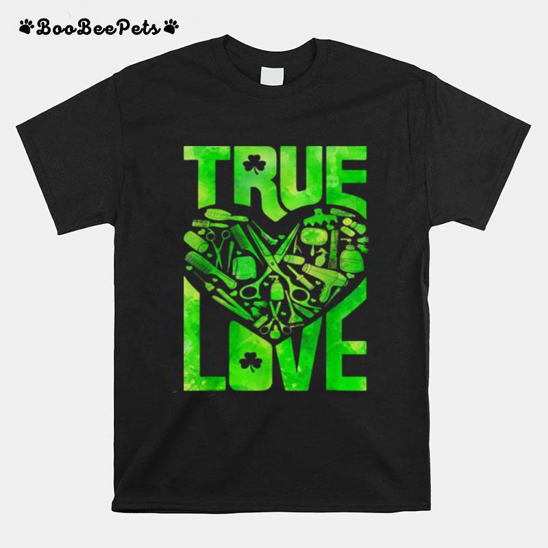 True Love Hair Stylist St Patricks Day T-Shirt