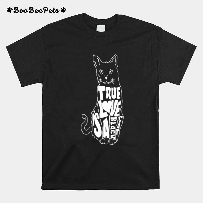 True Love Is A Black Cat T-Shirt