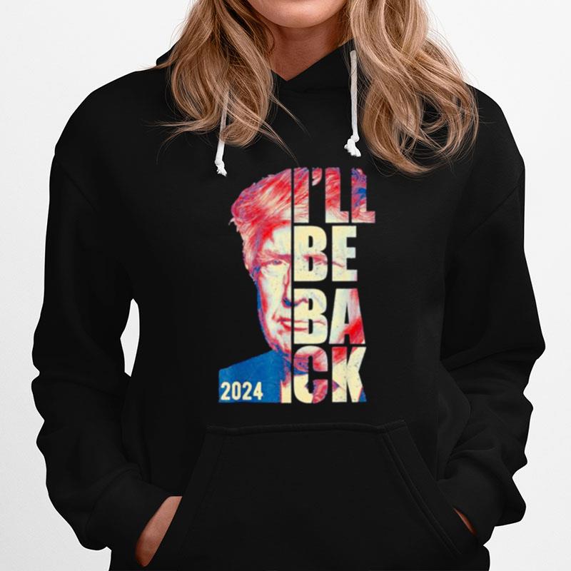 Trump 2024 45 47 Trumpinator Ill Be Back Save America Hoodie