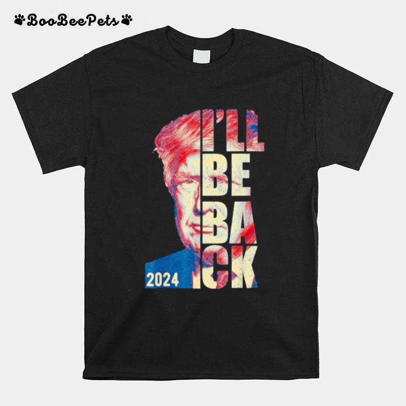 Trump 2024 45 47 Trumpinator Ill Be Back Save America T-Shirt