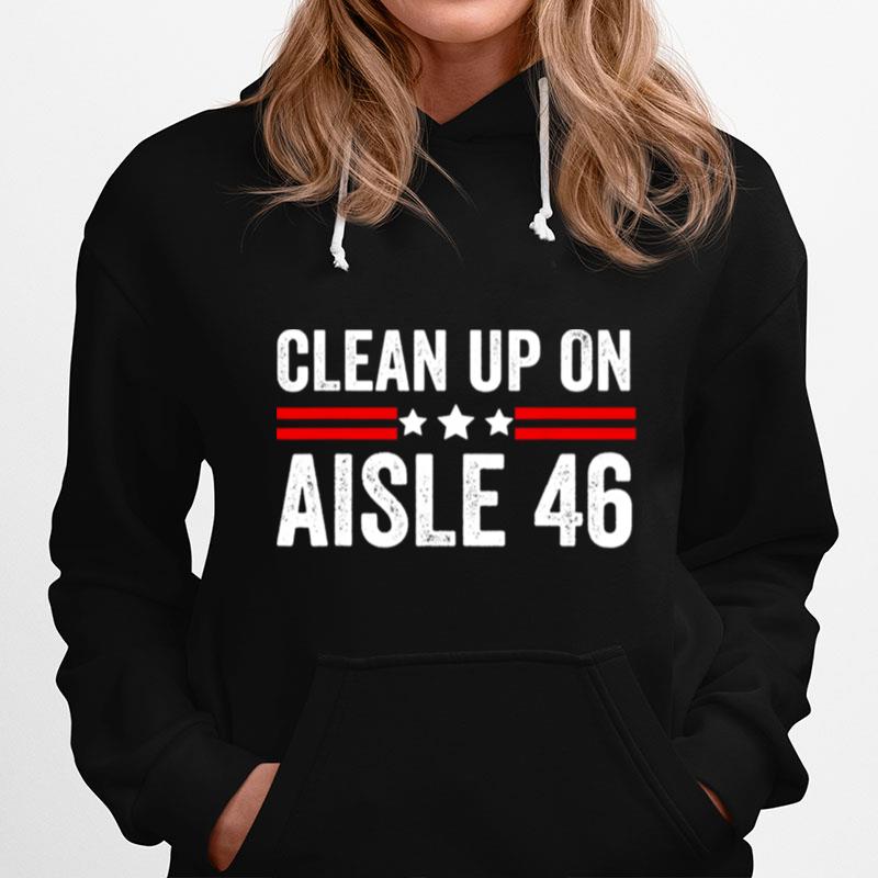 Trump 2024 Back America Clean Up On Aisle 46 Anti Joe Biden Hoodie