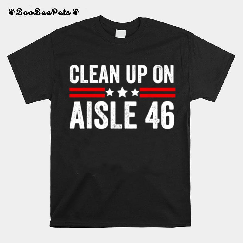 Trump 2024 Back America Clean Up On Aisle 46 Anti Joe Biden T-Shirt