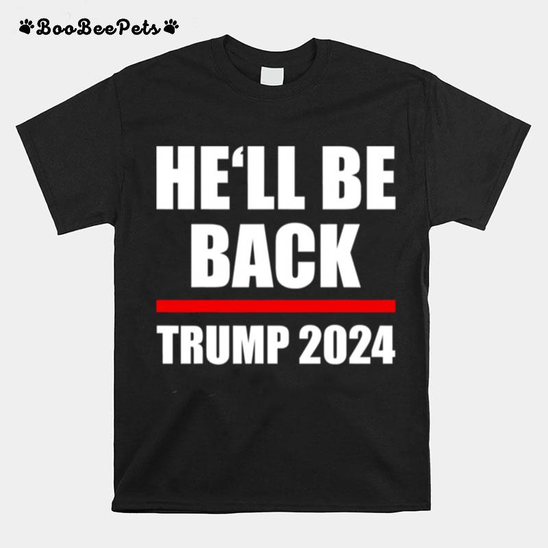 Trump 2024 For President Hell Be Back T-Shirt