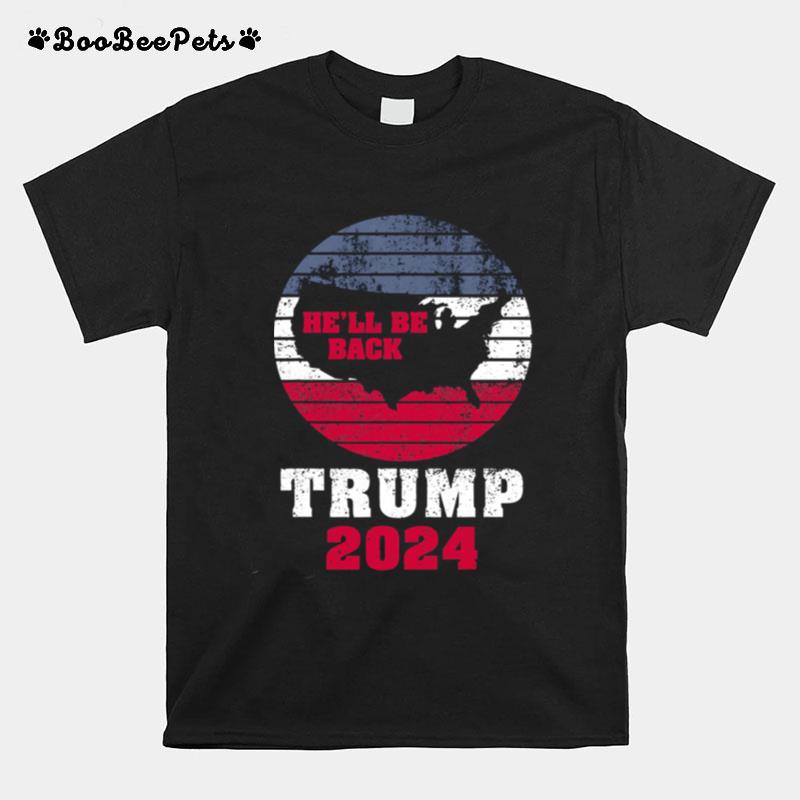 Trump 2024 Hell Be Back Trump For President 2024 American T-Shirt