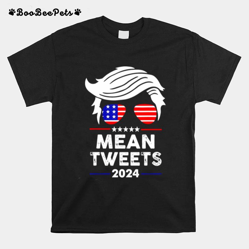 Trump 2024 Mean Tweets 4Th Of July Independence Day Tee T-Shirt