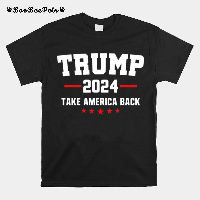 Trump 2024 Take America Back Election Politics The Return T-Shirt