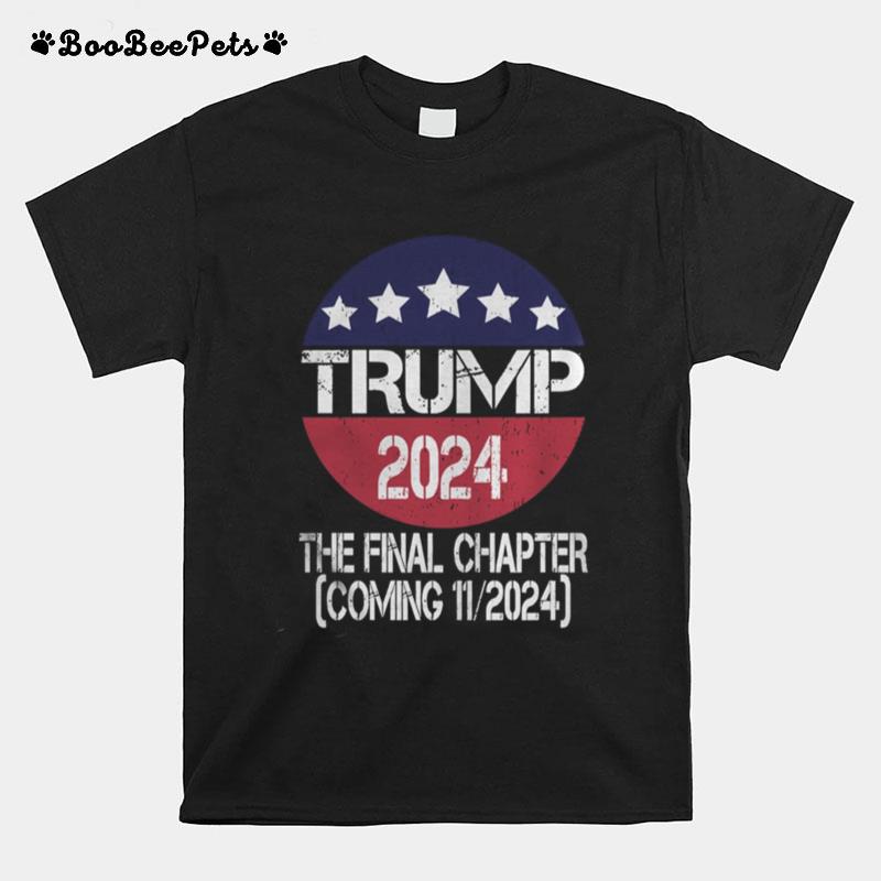 Trump 2024 The Final Chapter Coming 112024 T-Shirt