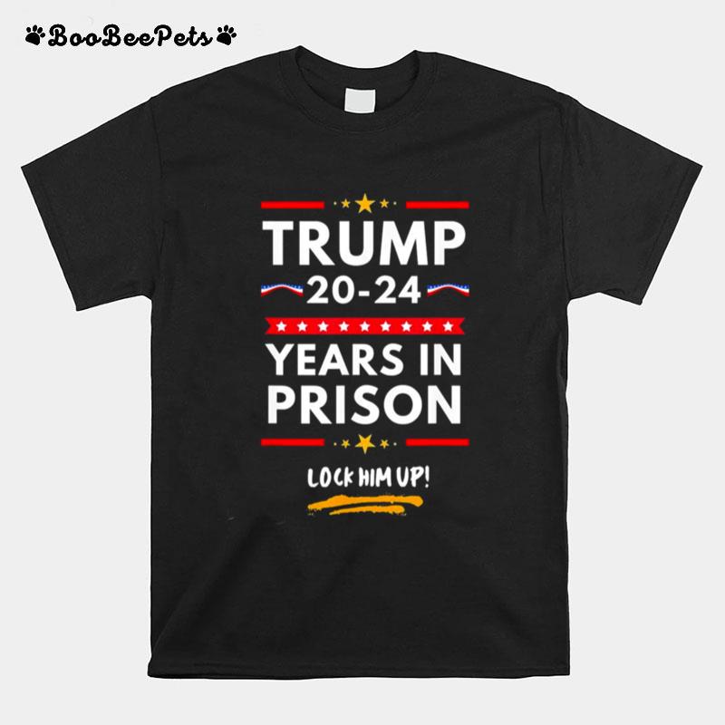 Trump 2024 Years In Prison Lock Him Up T-Shirt