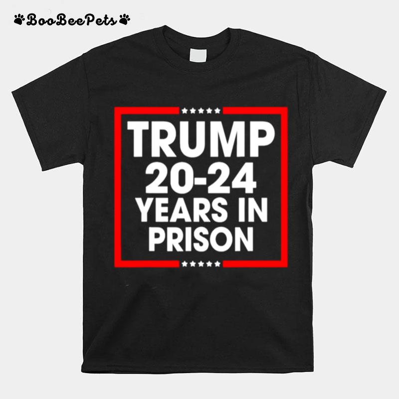 Trump 2024 Years In Prison T-Shirt