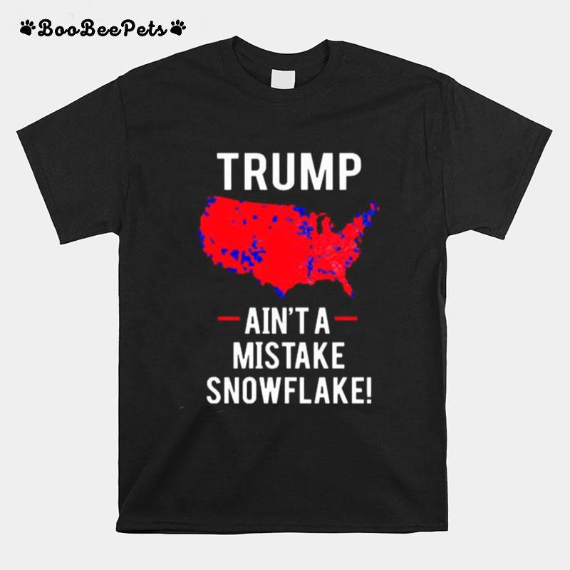 Trump Aint A Mistake Snowflake T-Shirt