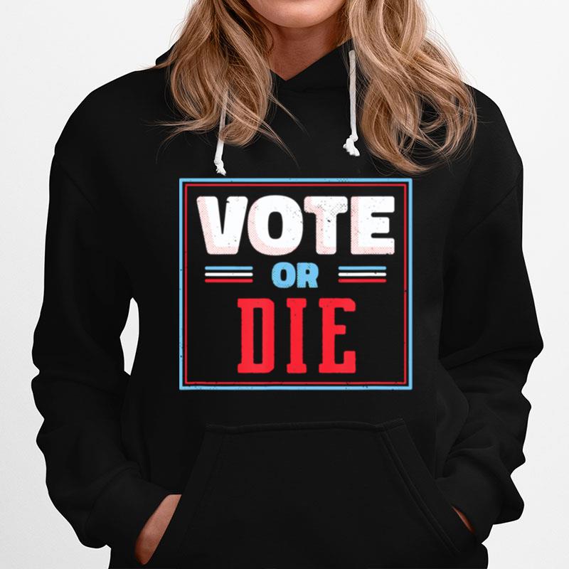 Trump Biden Vote Or Die Hoodie