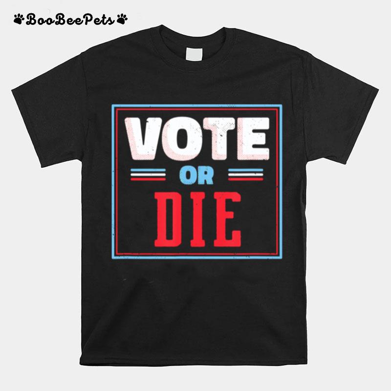 Trump Biden Vote Or Die T-Shirt