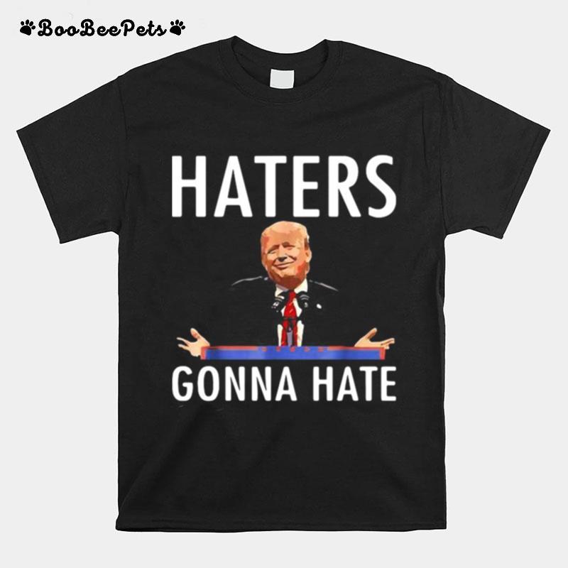 Trump Haters Gonna Hate T-Shirt