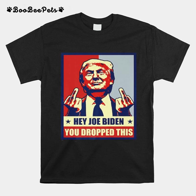 Trump Hey Joe Biden You Dropped This T-Shirt