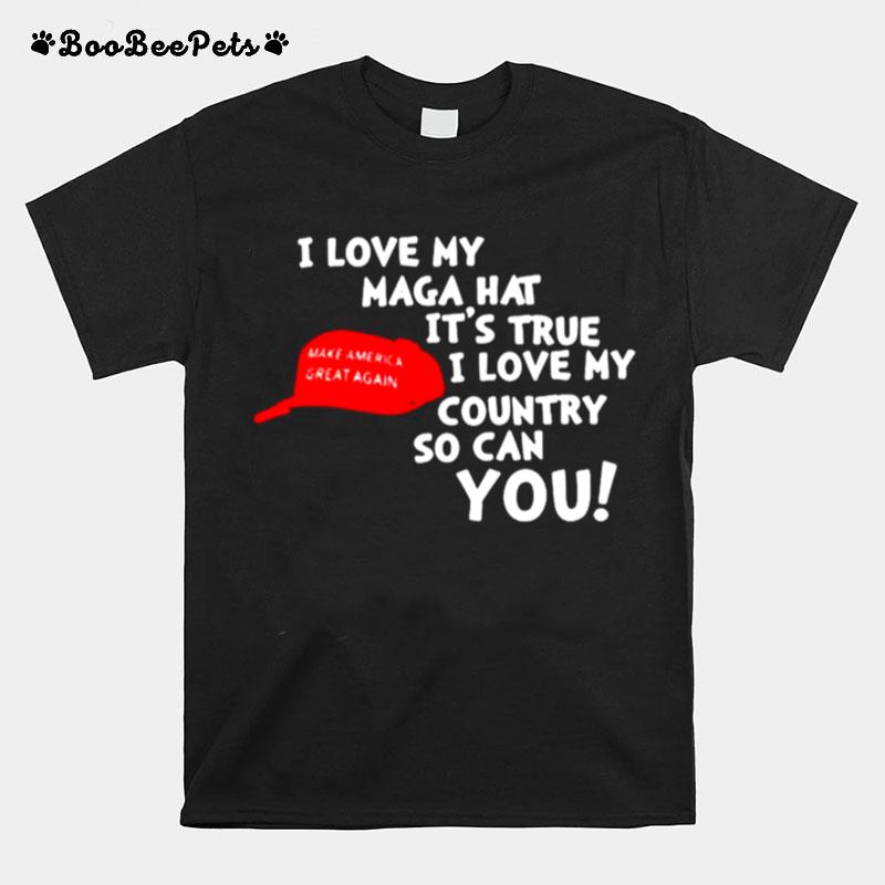 Trump I Love My Maga Hat Its True I Love My Country So Can You T-Shirt