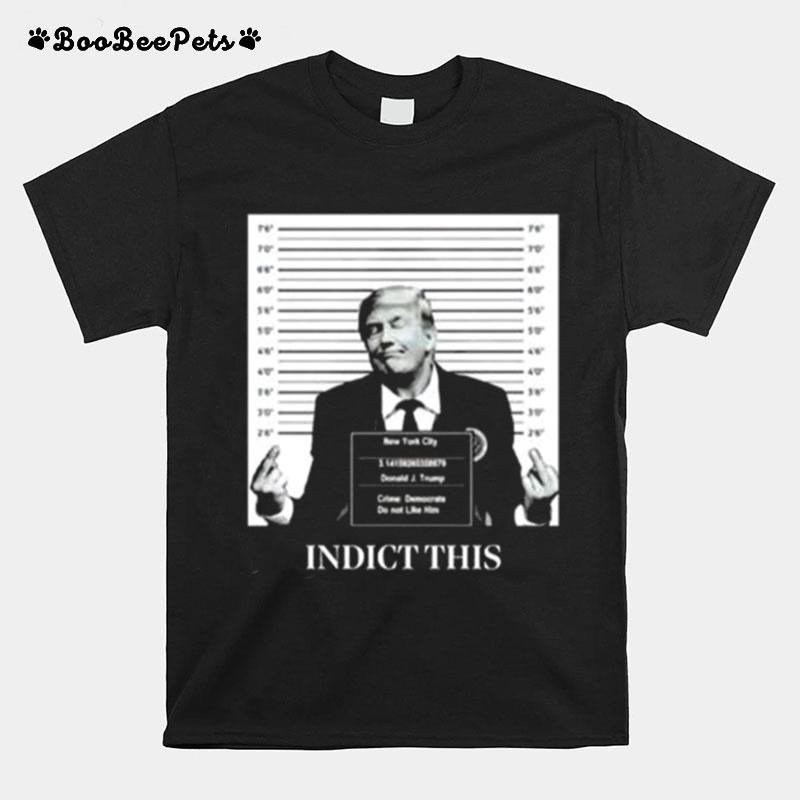 Trump Indict This 2023 T-Shirt