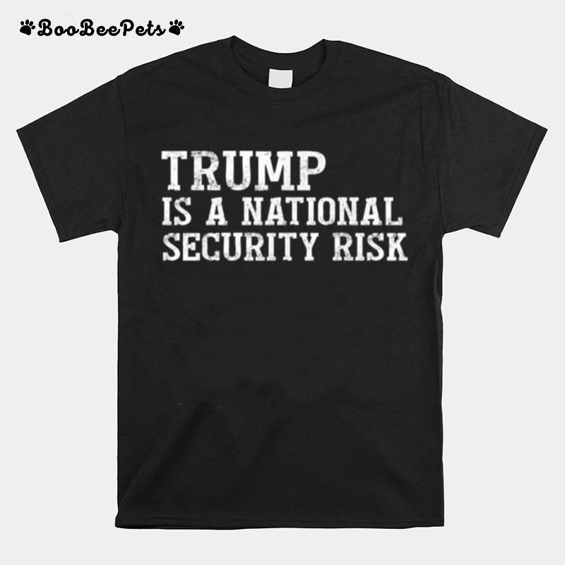 Trump Is A National Security Risk T-Shirt