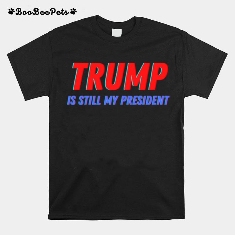 Trump Is Still My President 2024 45 Forty Election T-Shirt