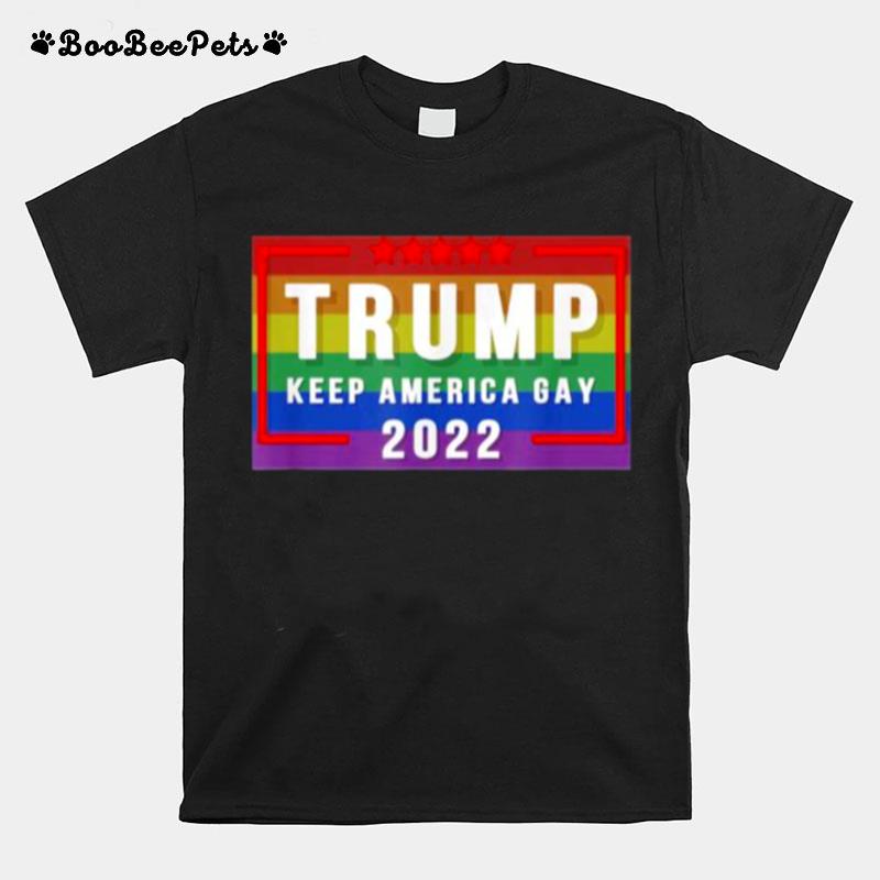 Trump Keep America Gay 2022 T-Shirt