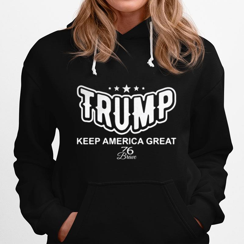 Trump Keep America Great 76 Brave Stars Hoodie