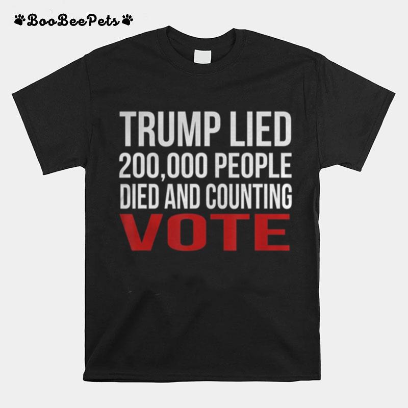 Trump Lied 200000 People Died And Counting Vote T-Shirt