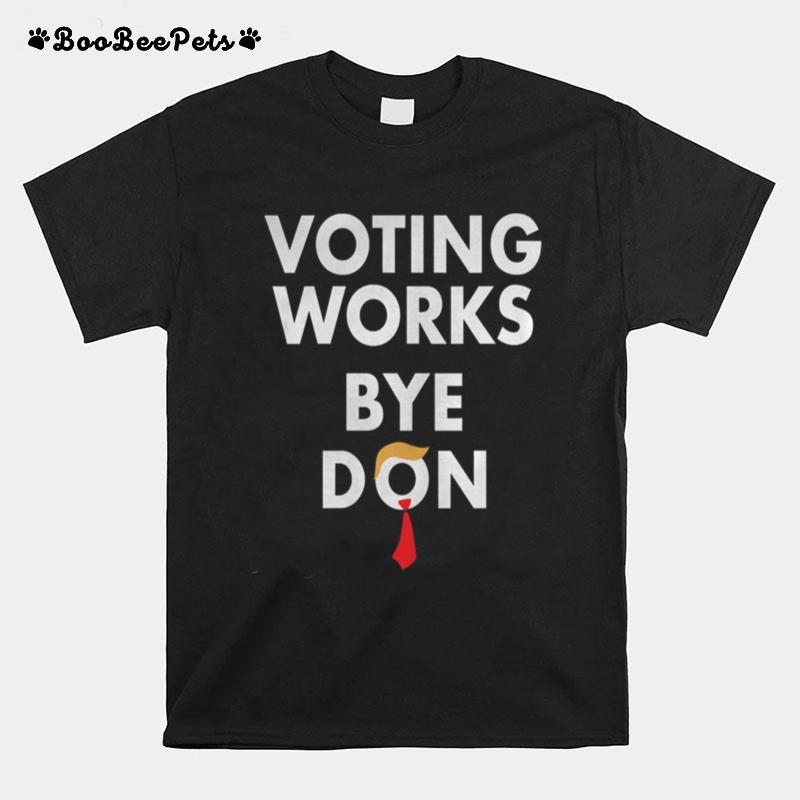 Trump Lost Voting Works Bye Don Loser Trump T-Shirt