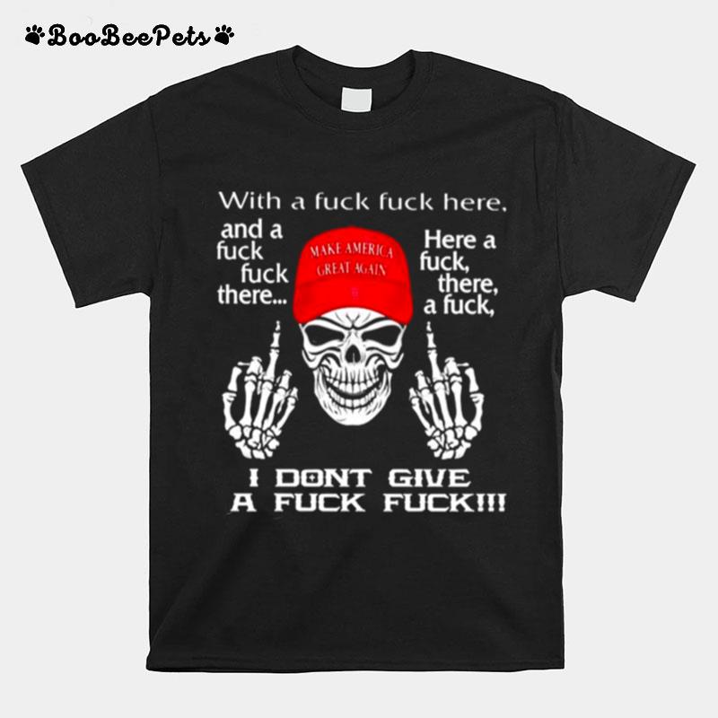 Trump Make America Great Again I Dont Give A Fuck T-Shirt