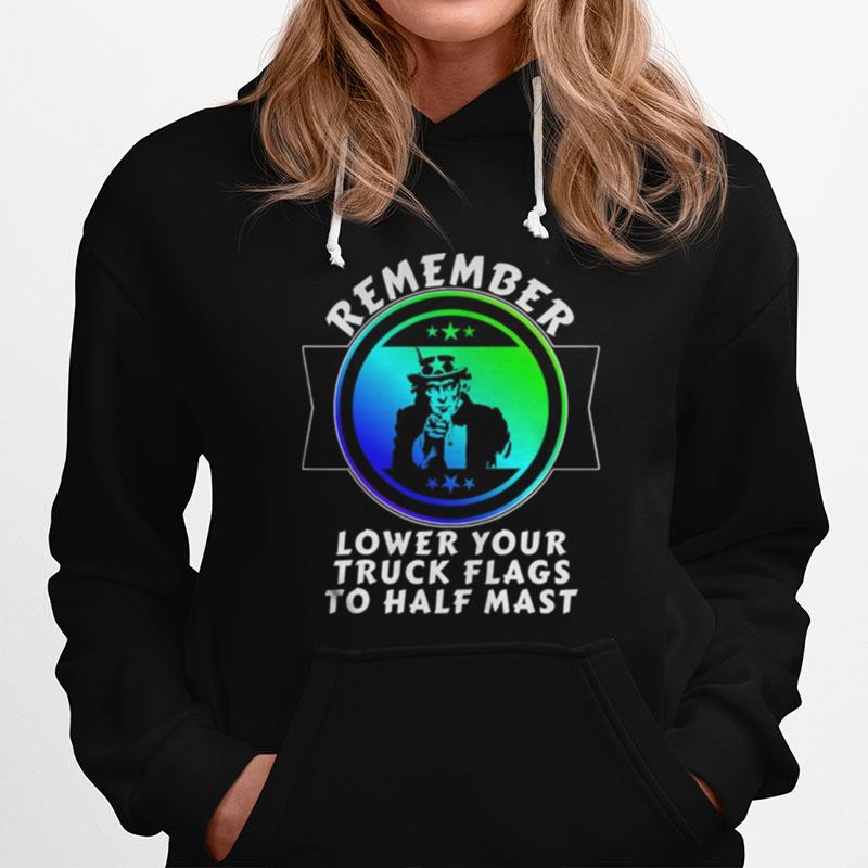 Trump Remember Lower Your Truck Flags To Half Mast Hoodie