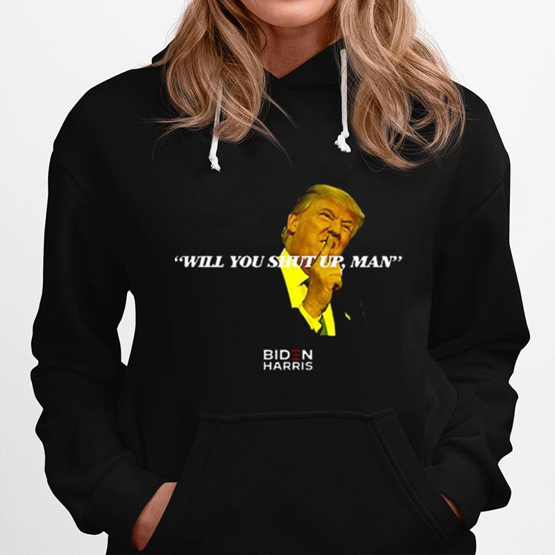 Trump Said Joe Biden %E2%80%93 Will You Shut Up Man Hoodie