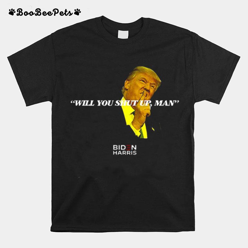 Trump Said Joe Biden %E2%80%93 Will You Shut Up Man T-Shirt